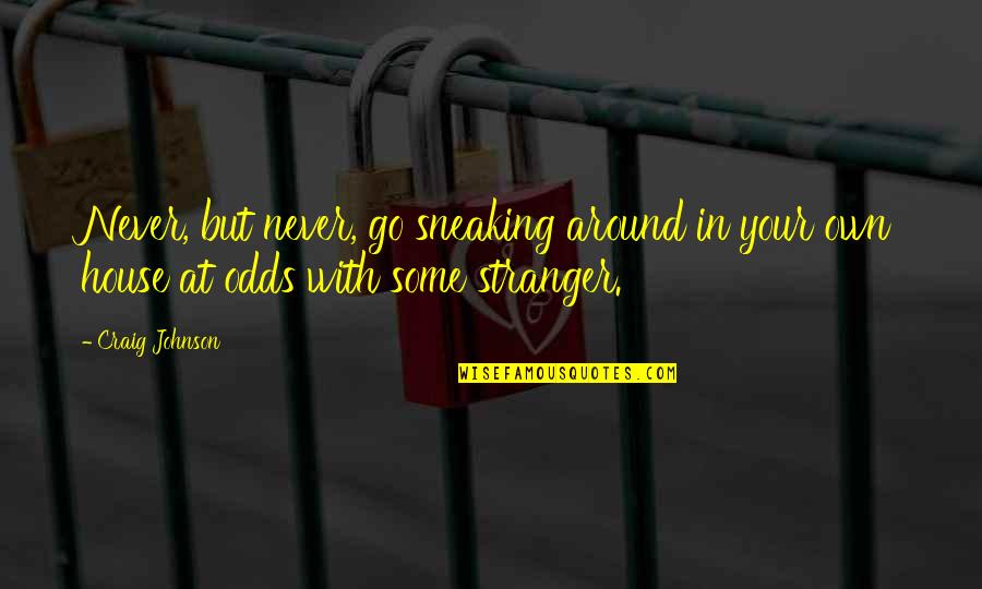 Deppeler Zollikofen Quotes By Craig Johnson: Never, but never, go sneaking around in your