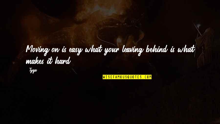 Deppisch Maintenance Quotes By Tyga: Moving on is easy what your leaving behind