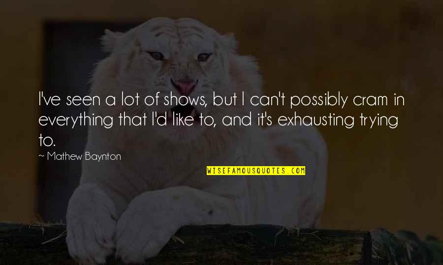 Deppisch Nacogdoches Quotes By Mathew Baynton: I've seen a lot of shows, but I