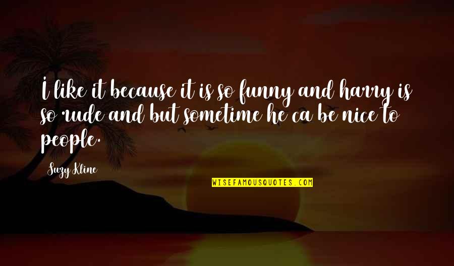 Deppisch Nacogdoches Quotes By Suzy Kline: I like it because it is so funny