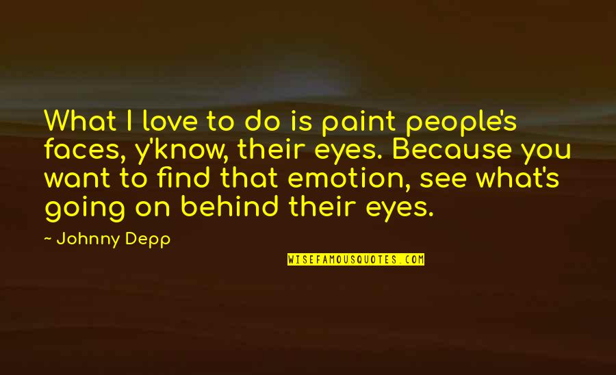 Depp's Quotes By Johnny Depp: What I love to do is paint people's