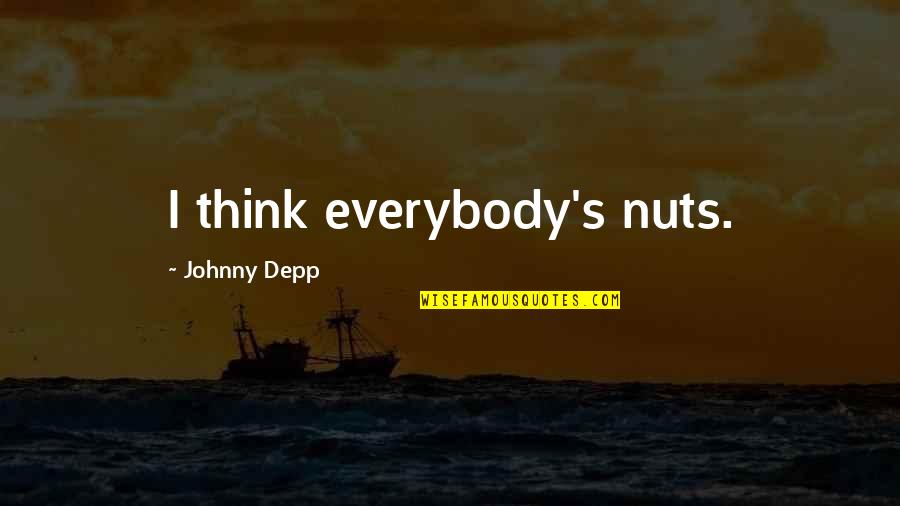 Depp's Quotes By Johnny Depp: I think everybody's nuts.