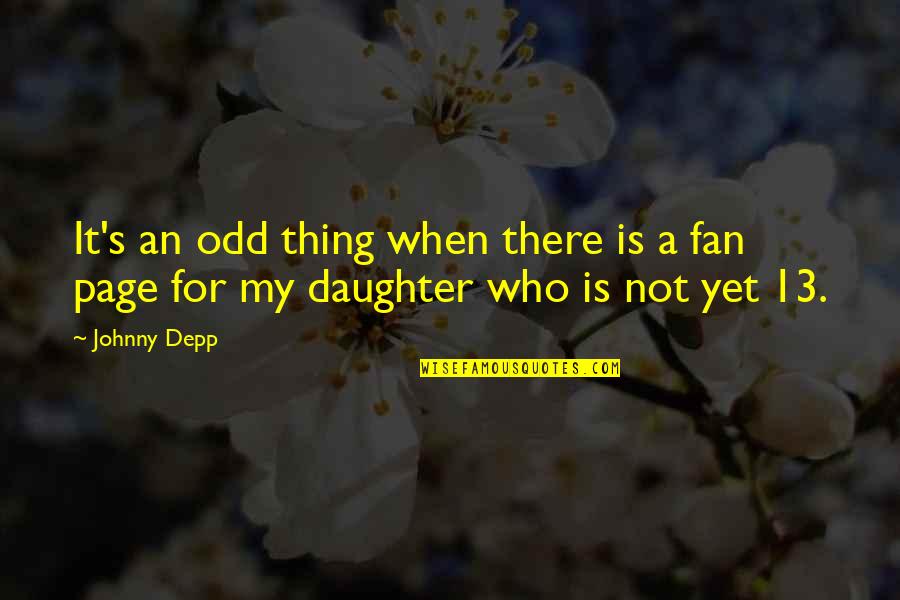 Depp's Quotes By Johnny Depp: It's an odd thing when there is a