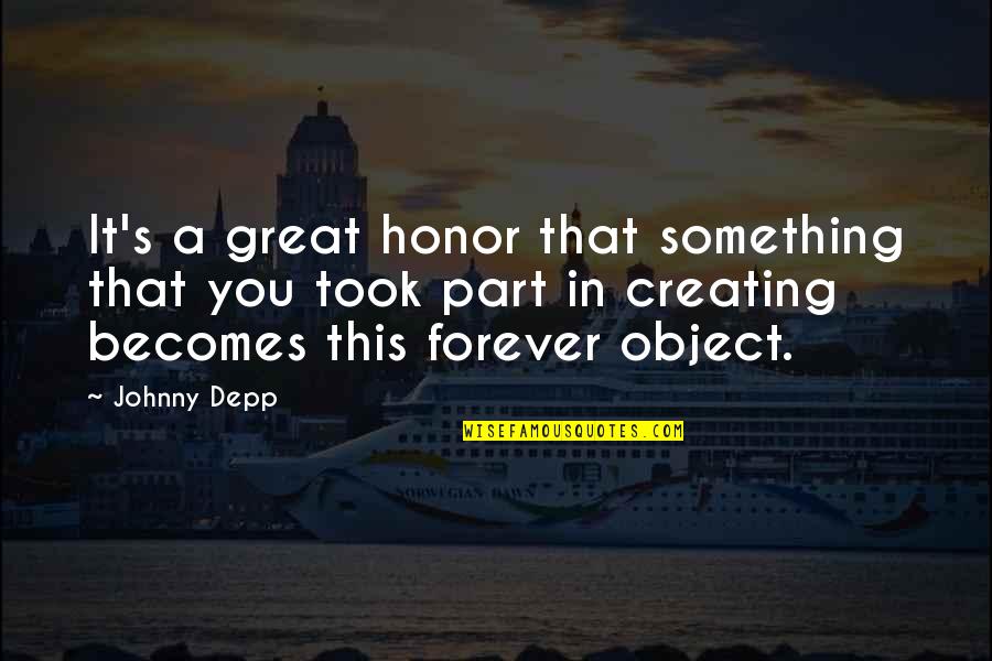 Depp's Quotes By Johnny Depp: It's a great honor that something that you