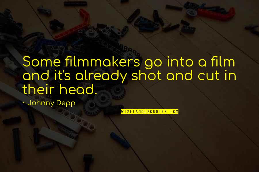 Depp's Quotes By Johnny Depp: Some filmmakers go into a film and it's
