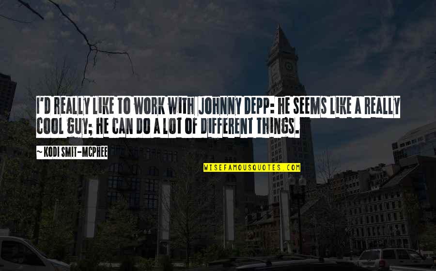 Depp's Quotes By Kodi Smit-McPhee: I'd really like to work with Johnny Depp: