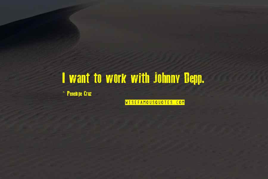 Depp's Quotes By Penelope Cruz: I want to work with Johnny Depp.