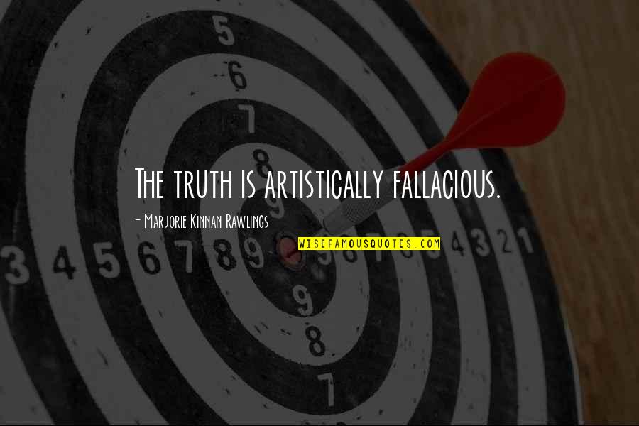 Depradations Quotes By Marjorie Kinnan Rawlings: The truth is artistically fallacious. Depradations Quotes By Marjorie Kinnan Rawlings: The truth is artistically fallacious.