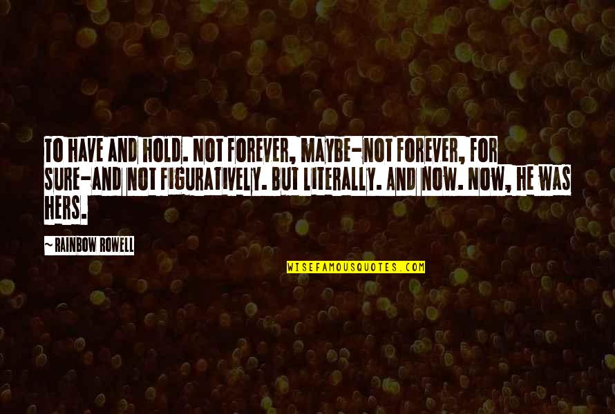 Depradations Quotes By Rainbow Rowell: To have and hold. Not forever, maybe-not forever, Depradations Quotes By Rainbow Rowell: To have and hold. Not forever, maybe-not forever,