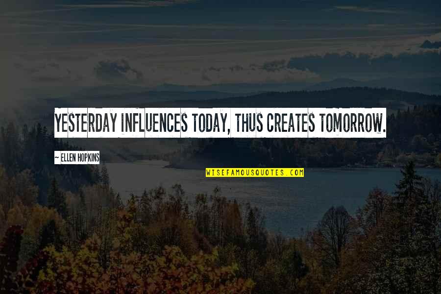 Depraetere Mieke Quotes By Ellen Hopkins: Yesterday influences today, thus creates tomorrow.