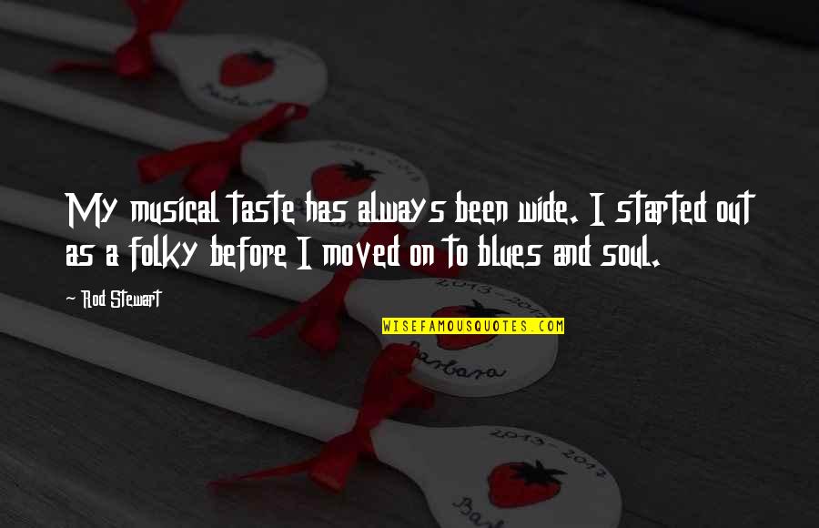 Depravado En Quotes By Rod Stewart: My musical taste has always been wide. I Depravado En Quotes By Rod Stewart: My musical taste has always been wide. I