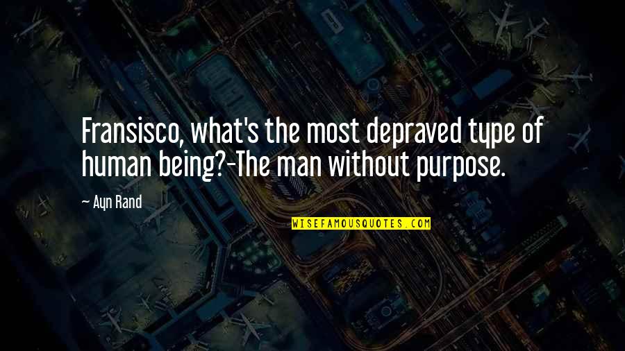 Depraved Quotes By Ayn Rand: Fransisco, what's the most depraved type of human