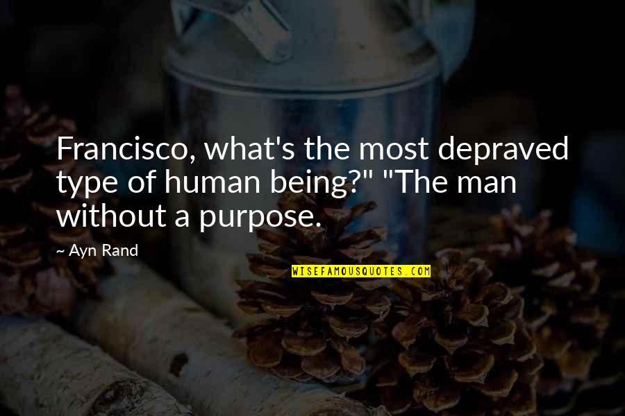 Depraved Quotes By Ayn Rand: Francisco, what's the most depraved type of human