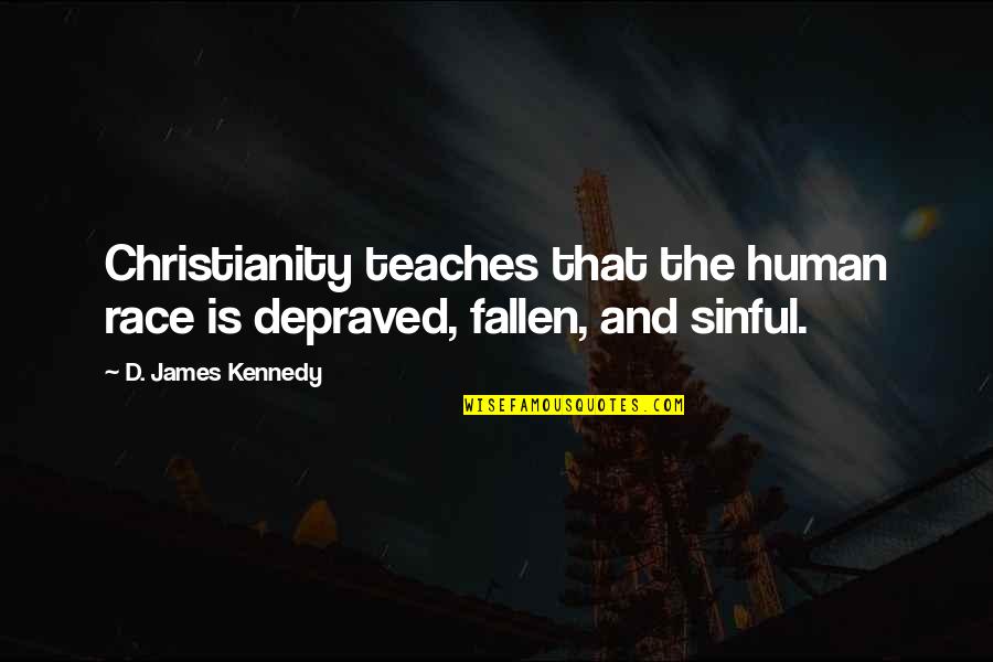 Depraved Quotes By D. James Kennedy: Christianity teaches that the human race is depraved,