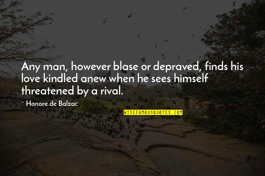 Depraved Quotes By Honore De Balzac: Any man, however blase or depraved, finds his