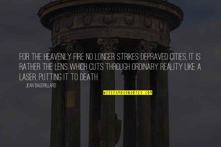 Depraved Quotes By Jean Baudrillard: For the heavenly fire no longer strikes depraved