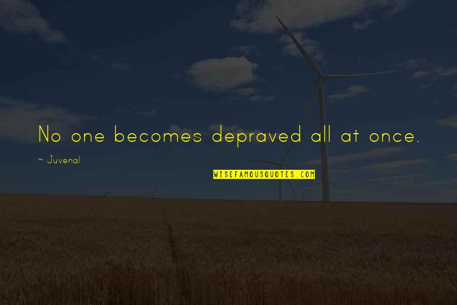 Depraved Quotes By Juvenal: No one becomes depraved all at once.