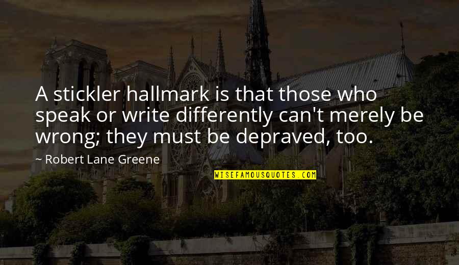 Depraved Quotes By Robert Lane Greene: A stickler hallmark is that those who speak