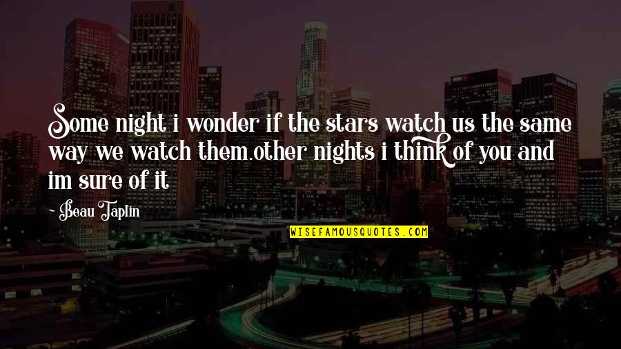 Depraving Quotes By Beau Taplin: Some night i wonder if the stars watch