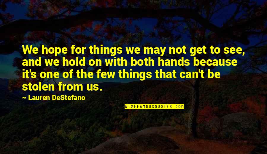 Depravities Quotes By Lauren DeStefano: We hope for things we may not get Depravities Quotes By Lauren DeStefano: We hope for things we may not get