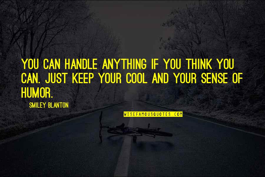 Depravities Quotes By Smiley Blanton: You can handle anything if you think you Depravities Quotes By Smiley Blanton: You can handle anything if you think you