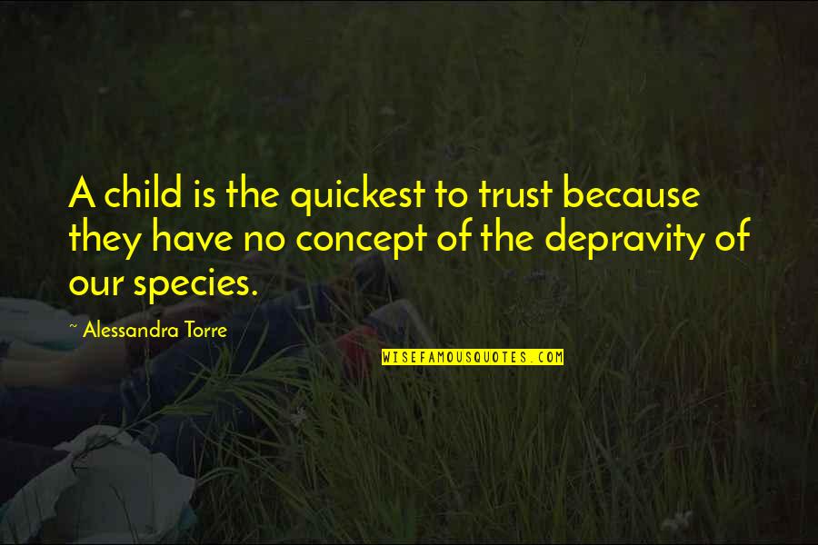 Depravity Quotes By Alessandra Torre: A child is the quickest to trust because Depravity Quotes By Alessandra Torre: A child is the quickest to trust because