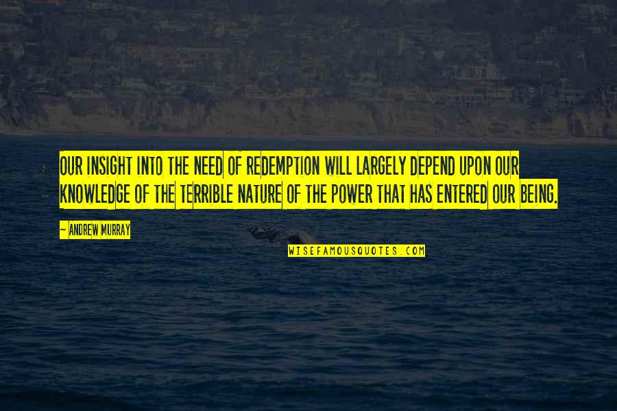 Depravity Quotes By Andrew Murray: Our insight into the need of redemption will Depravity Quotes By Andrew Murray: Our insight into the need of redemption will