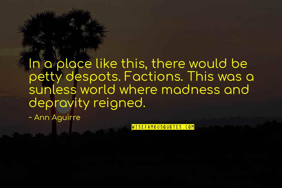 Depravity Quotes By Ann Aguirre: In a place like this, there would be Depravity Quotes By Ann Aguirre: In a place like this, there would be