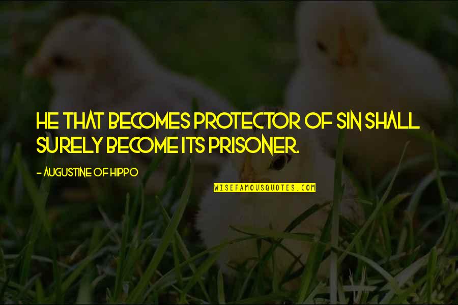 Depravity Quotes By Augustine Of Hippo: He that becomes protector of sin shall surely Depravity Quotes By Augustine Of Hippo: He that becomes protector of sin shall surely