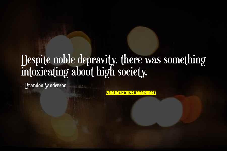 Depravity Quotes By Brandon Sanderson: Despite noble depravity, there was something intoxicating about Depravity Quotes By Brandon Sanderson: Despite noble depravity, there was something intoxicating about