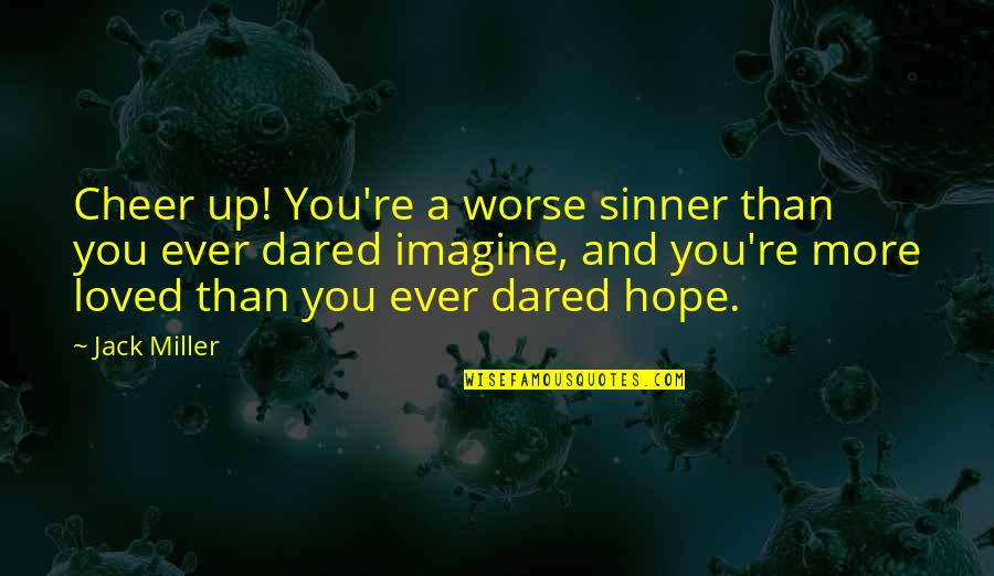 Depravity Quotes By Jack Miller: Cheer up! You're a worse sinner than you Depravity Quotes By Jack Miller: Cheer up! You're a worse sinner than you