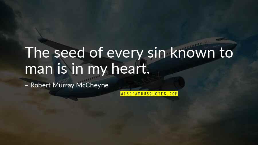 Depravity Quotes By Robert Murray McCheyne: The seed of every sin known to man Depravity Quotes By Robert Murray McCheyne: The seed of every sin known to man
