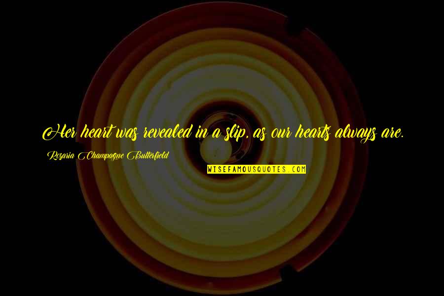 Depravity Quotes By Rosaria Champagne Butterfield: Her heart was revealed in a slip, as Depravity Quotes By Rosaria Champagne Butterfield: Her heart was revealed in a slip, as