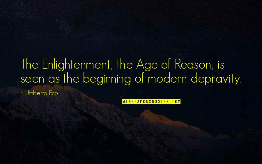 Depravity Quotes By Umberto Eco: The Enlightenment, the Age of Reason, is seen