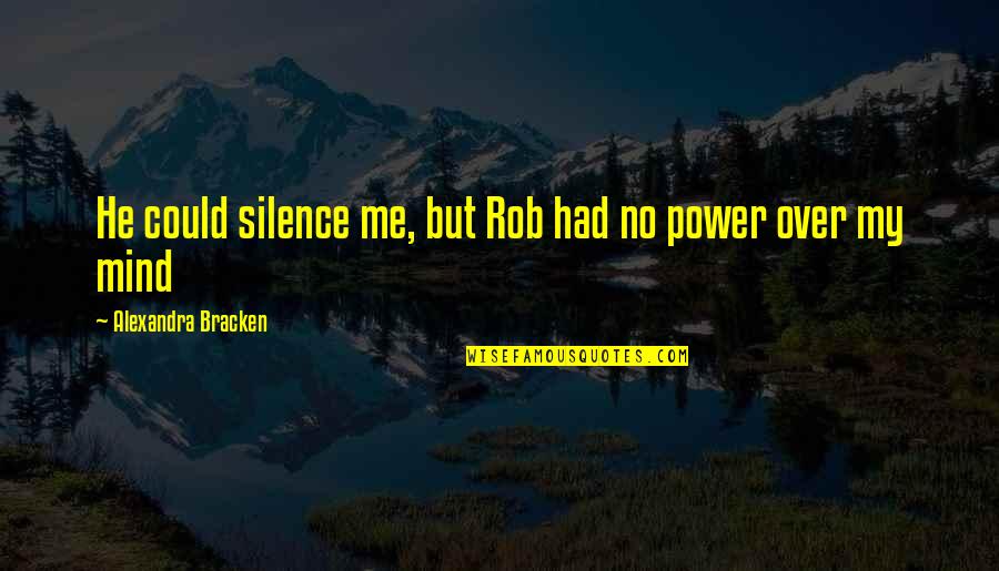 Deprecatingly Synonyms Quotes By Alexandra Bracken: He could silence me, but Rob had no