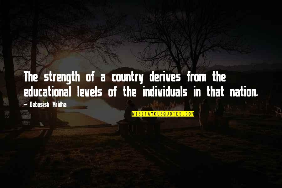 Deprecatingly Synonyms Quotes By Debasish Mridha: The strength of a country derives from the
