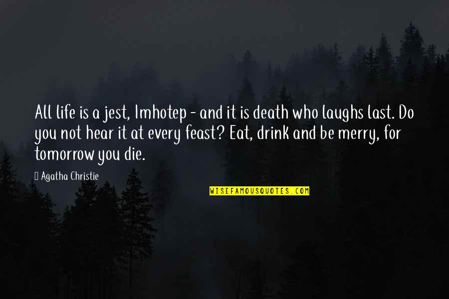 Deprecatory Hallucinations Quotes By Agatha Christie: All life is a jest, Imhotep - and