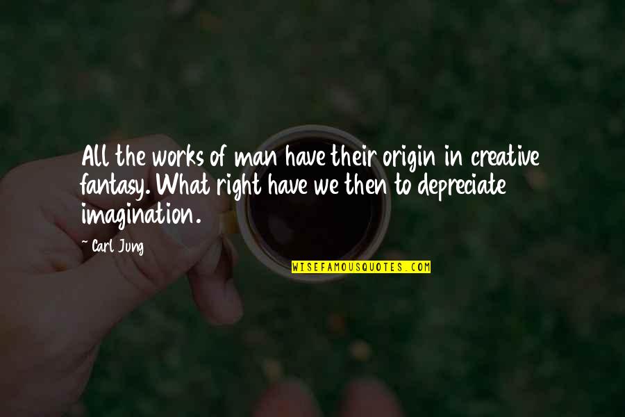 Depreciate Quotes By Carl Jung: All the works of man have their origin