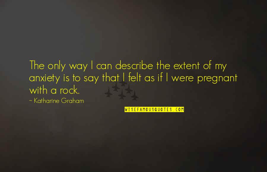 Depreciate Quotes By Katharine Graham: The only way I can describe the extent