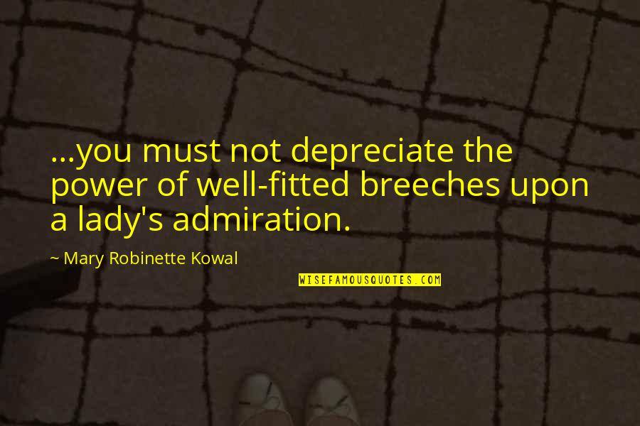 Depreciate Quotes By Mary Robinette Kowal: ...you must not depreciate the power of well-fitted