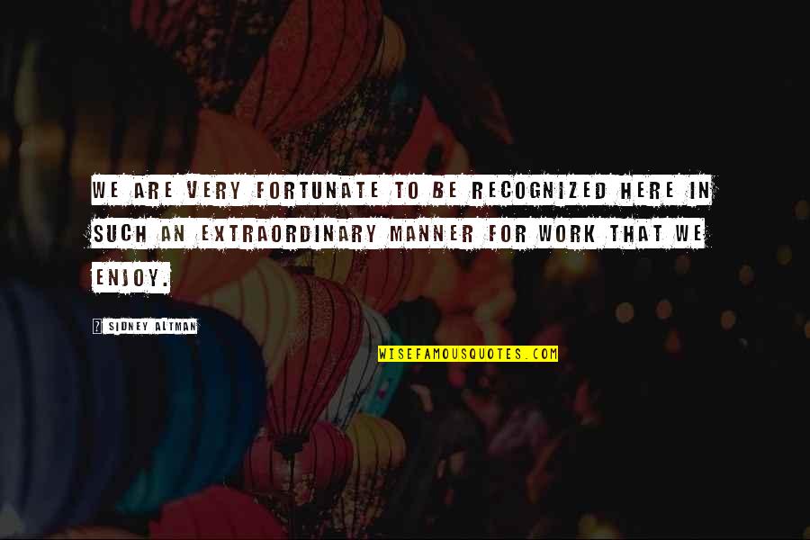 Depreciated Means Quotes By Sidney Altman: We are very fortunate to be recognized here Depreciated Means Quotes By Sidney Altman: We are very fortunate to be recognized here