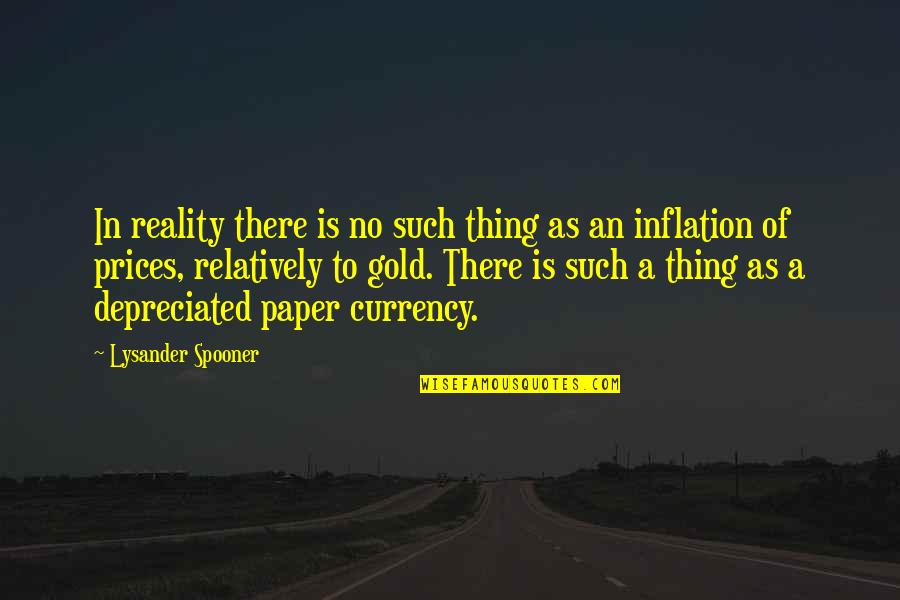 Depreciated Quotes By Lysander Spooner: In reality there is no such thing as