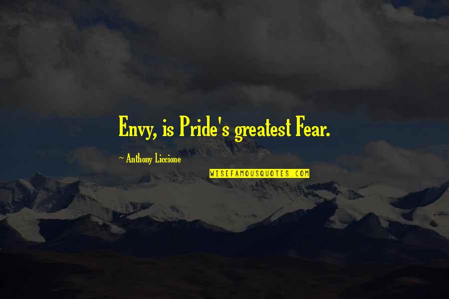 Depreciates Quotes By Anthony Liccione: Envy, is Pride's greatest Fear.