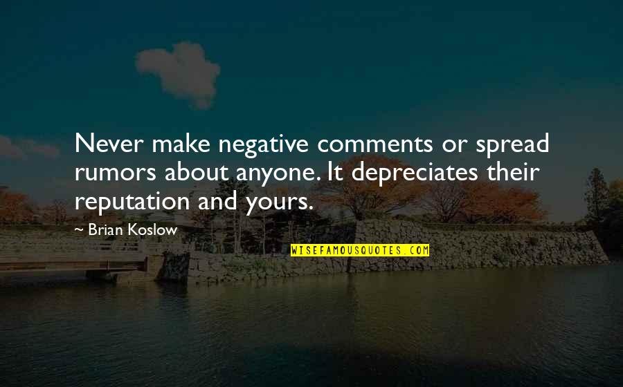 Depreciates Quotes By Brian Koslow: Never make negative comments or spread rumors about