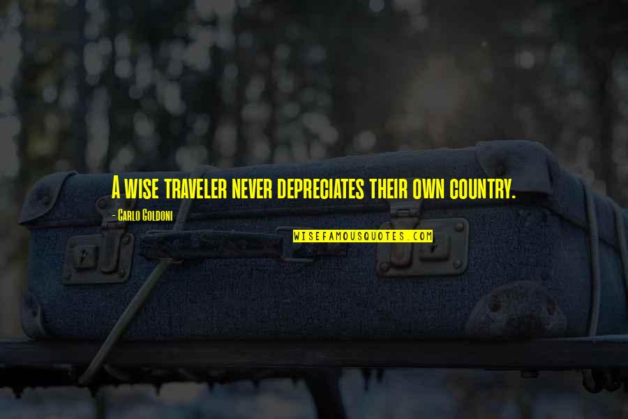 Depreciates Quotes By Carlo Goldoni: A wise traveler never depreciates their own country.