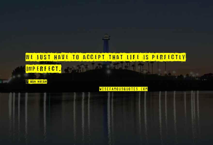 Depreciates Quotes By Han Nolan: We just have to accept that life is