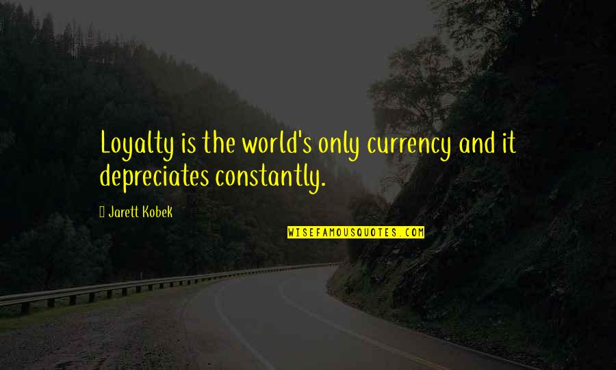 Depreciates Quotes By Jarett Kobek: Loyalty is the world's only currency and it