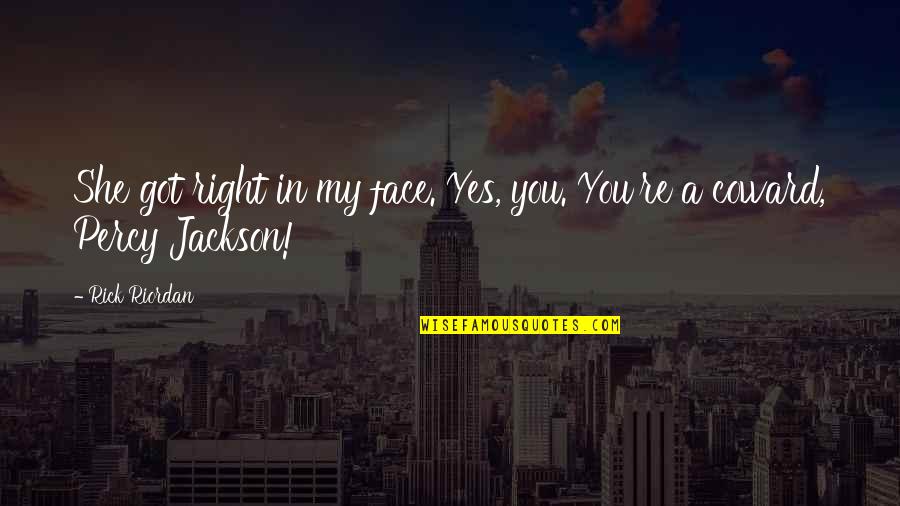 Depreciates Quotes By Rick Riordan: She got right in my face. Yes, you.