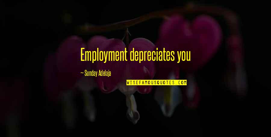 Depreciates Quotes By Sunday Adelaja: Employment depreciates you