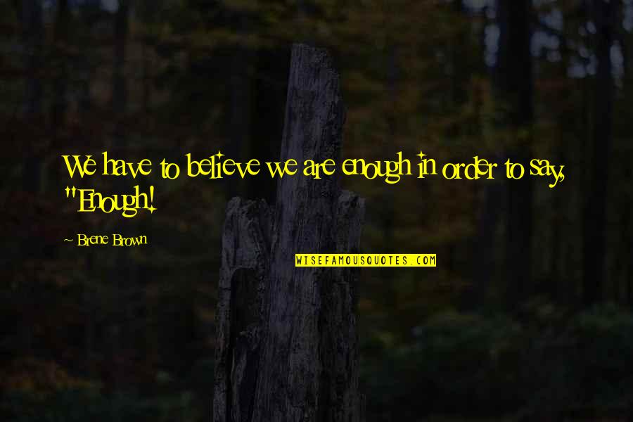Depreciating Assets Quotes By Brene Brown: We have to believe we are enough in